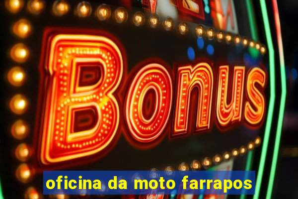 oficina da moto farrapos